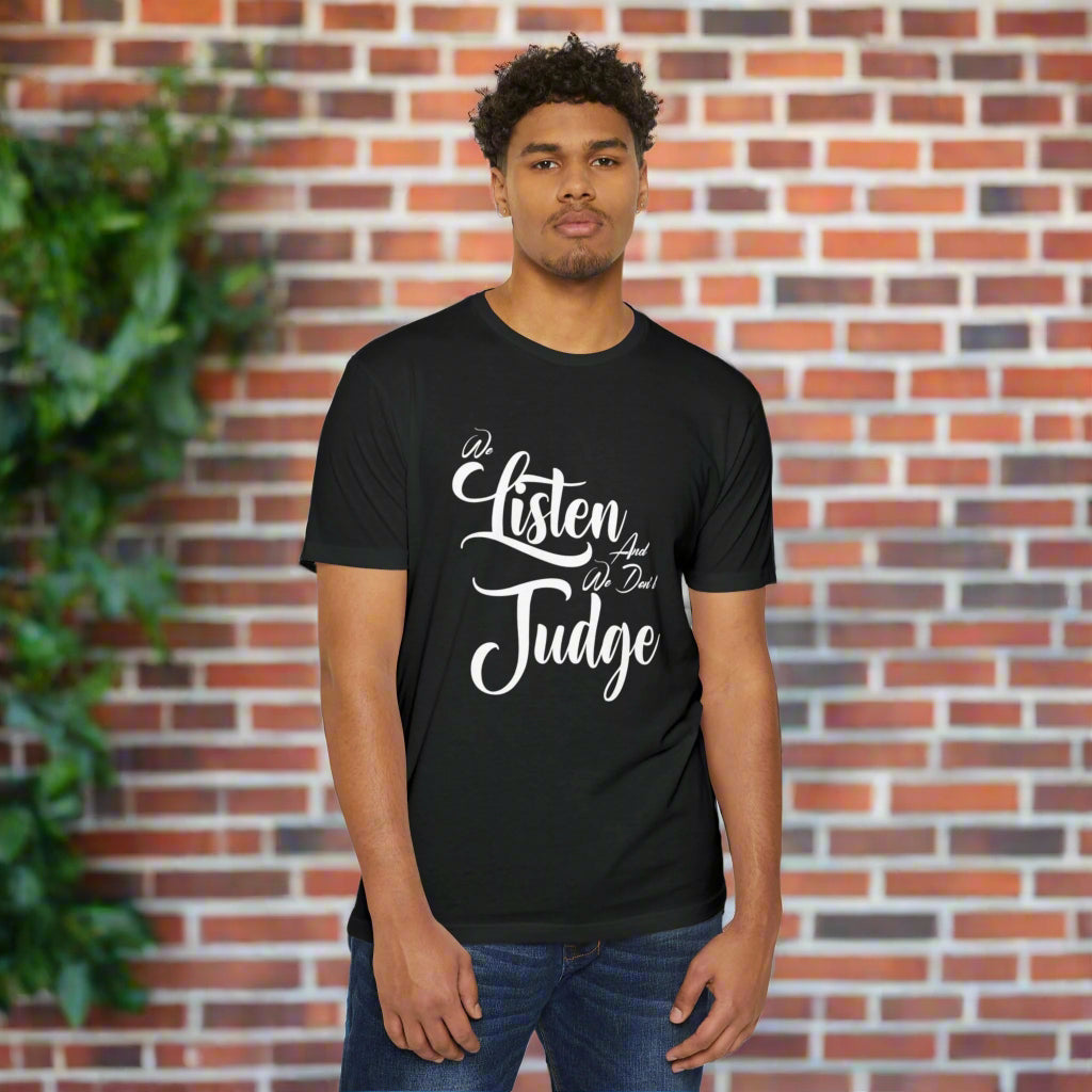We Listen and We Don't Judge — Unisex Jersey T-Shirt with Empowering Message