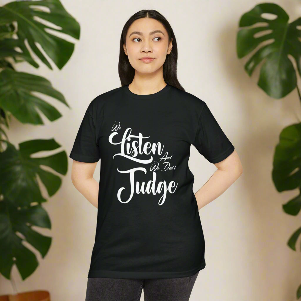 We Listen and We Don't Judge — Unisex Jersey T-Shirt with Empowering Message